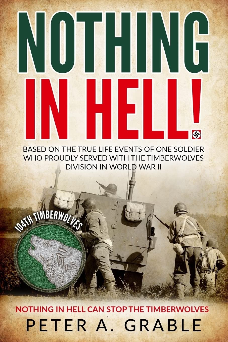 Nothing in Hell: Based on the true life events of one soldier who proudly served with the Timberwolves Division in World War II Contemporary literature