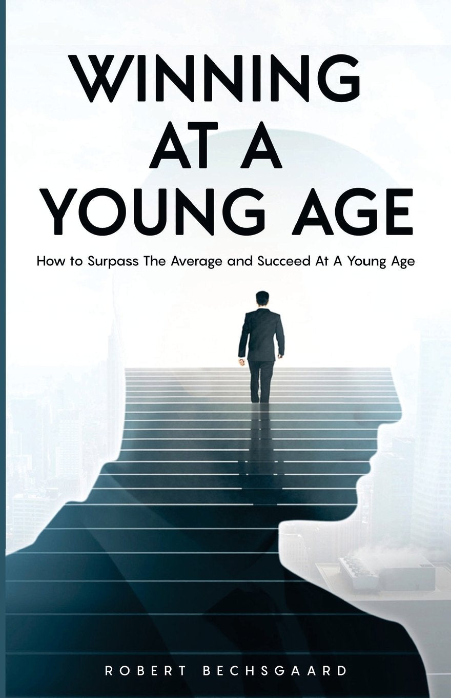 Winning At A Young Age: How to Surpass The Average And Succeed At A Young Age Lifestyle