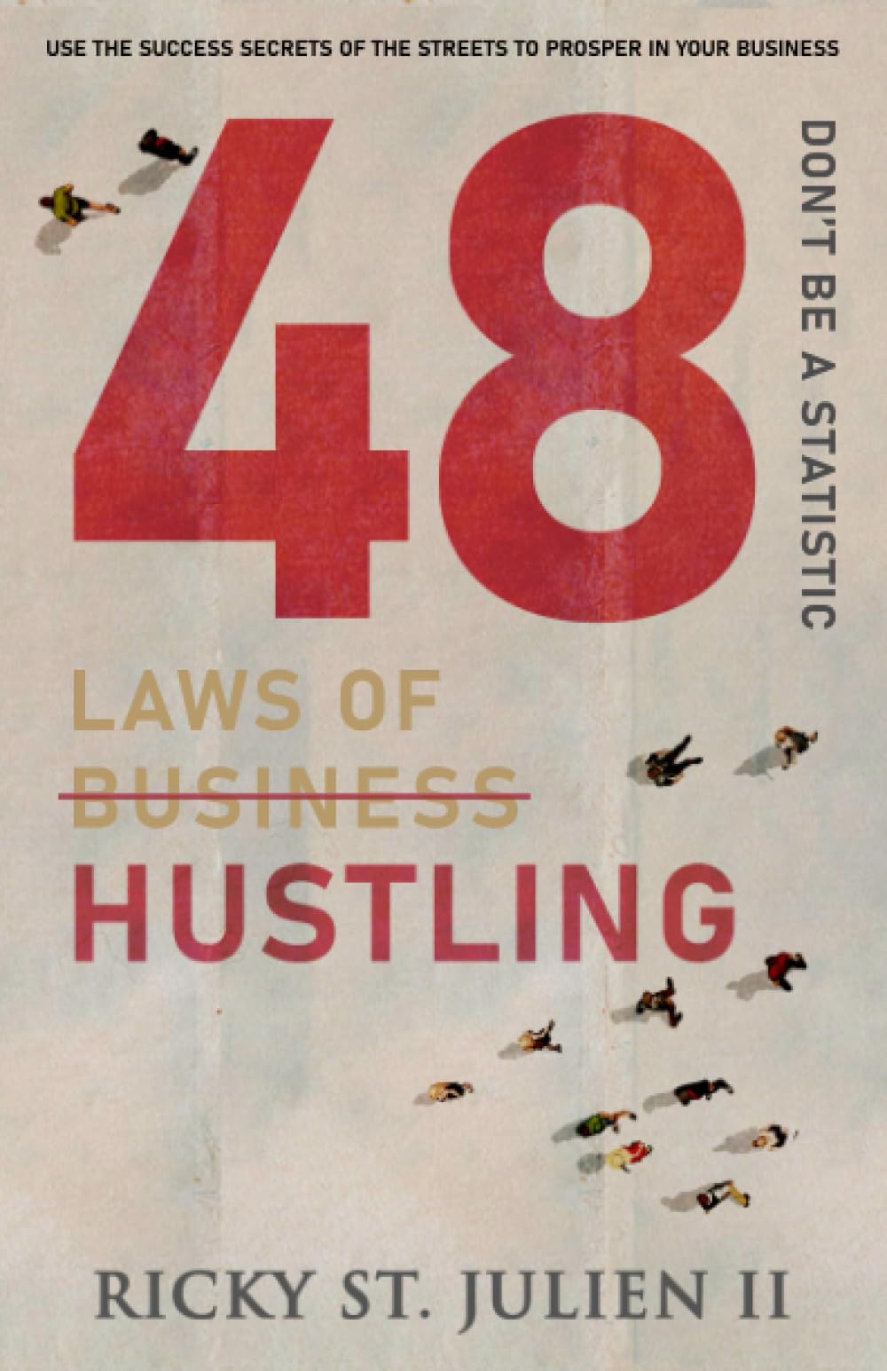 48 Laws of Hustling: Don't Be A Statistic (48 Laws of Self-Mastery Series, Band 4) Politics & Society