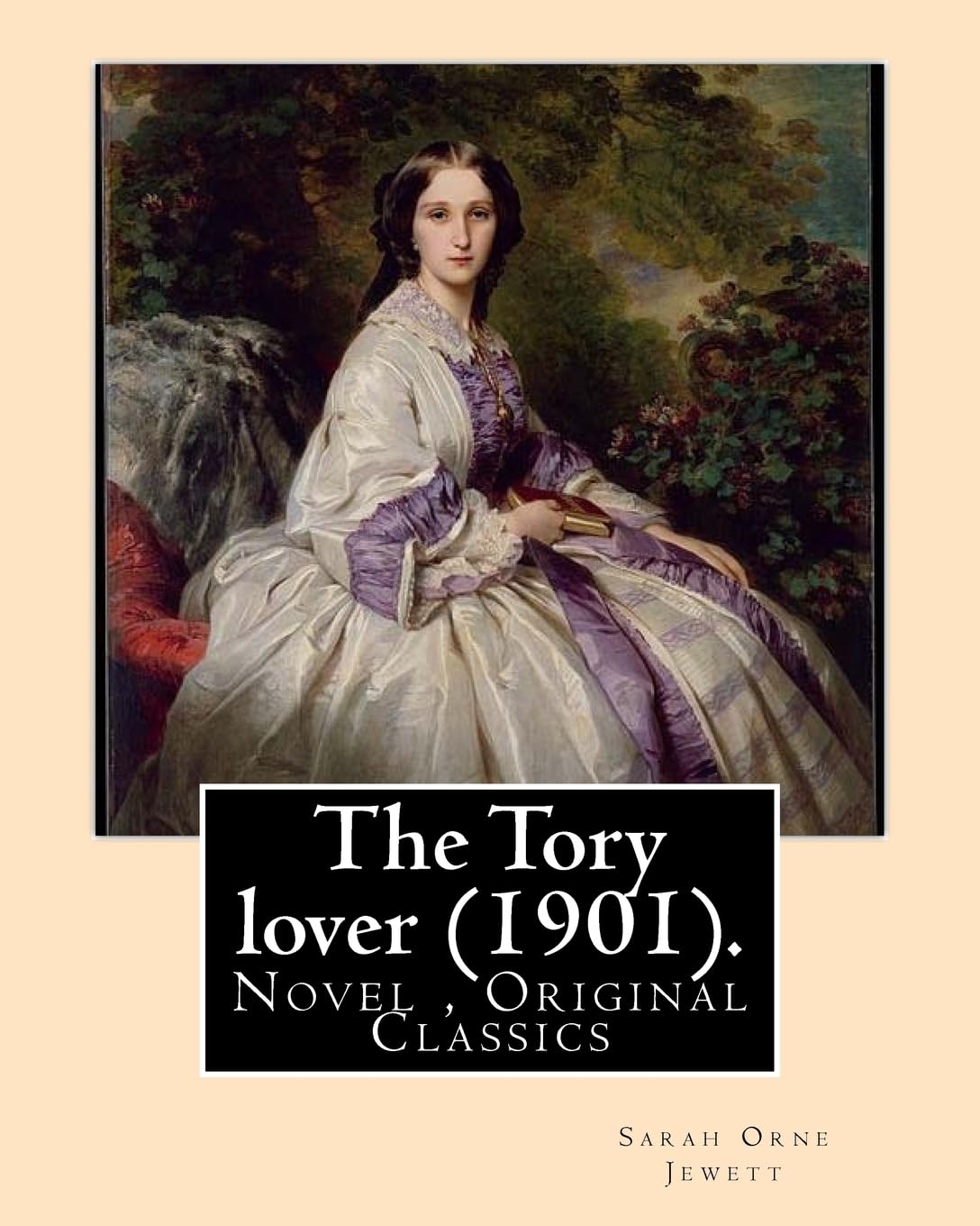 The Tory lover (1901). By: Sarah Orne Jewett: Novel (Original Classics) Contemporary literature