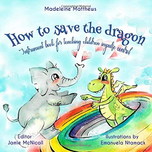 How to save the dragon: Instrument book for teaching impulse control to children Parents & Children