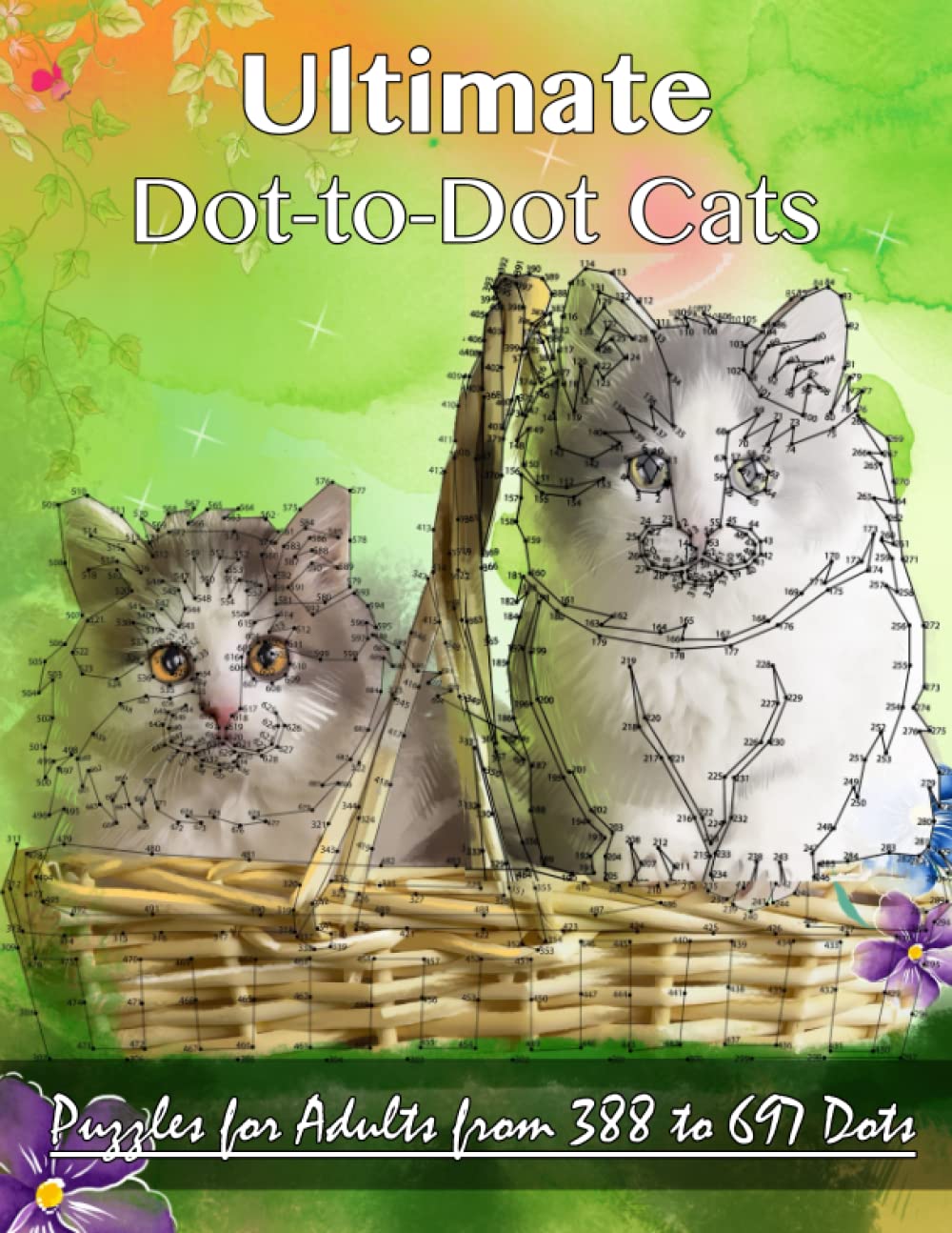 Ultimate Dot-to-Dot Cats: Puzzles for Adults from 388 to 697 Dots (Dot to Dot Books For Adults, Band 14) Pets