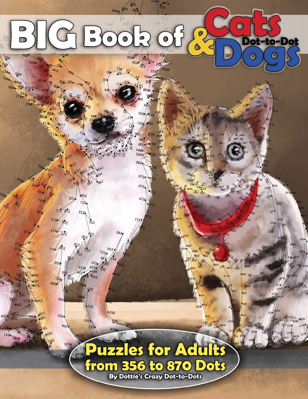 Big Book of Cats & Dogs: Dot-to-Dot Puzzles for Adults from 356 to 870 Dots (Dot to Dot Books For Adults, Band 15) Pets