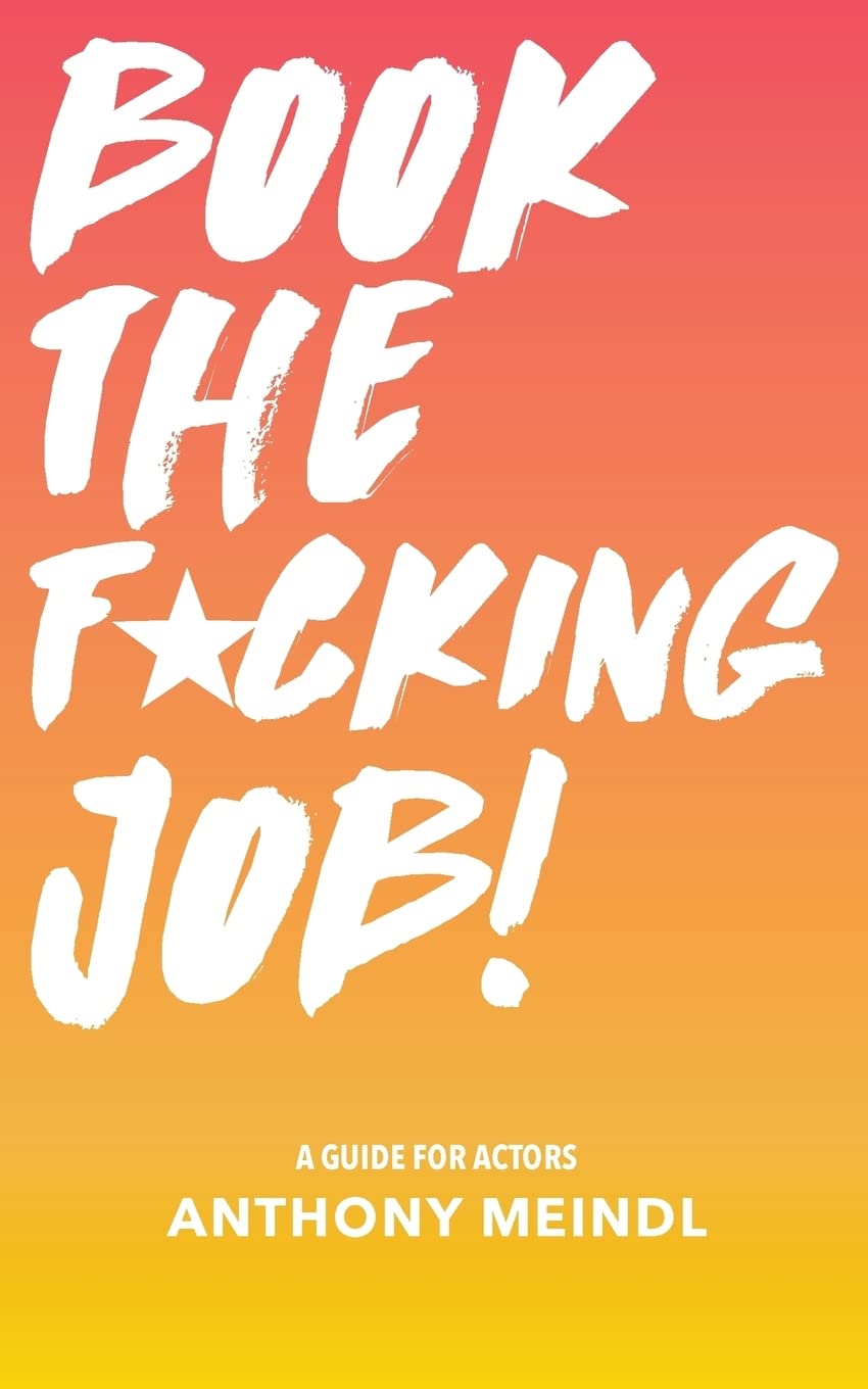 Book The Fucking Job!: A Guide for Actors Film, Art & Culture