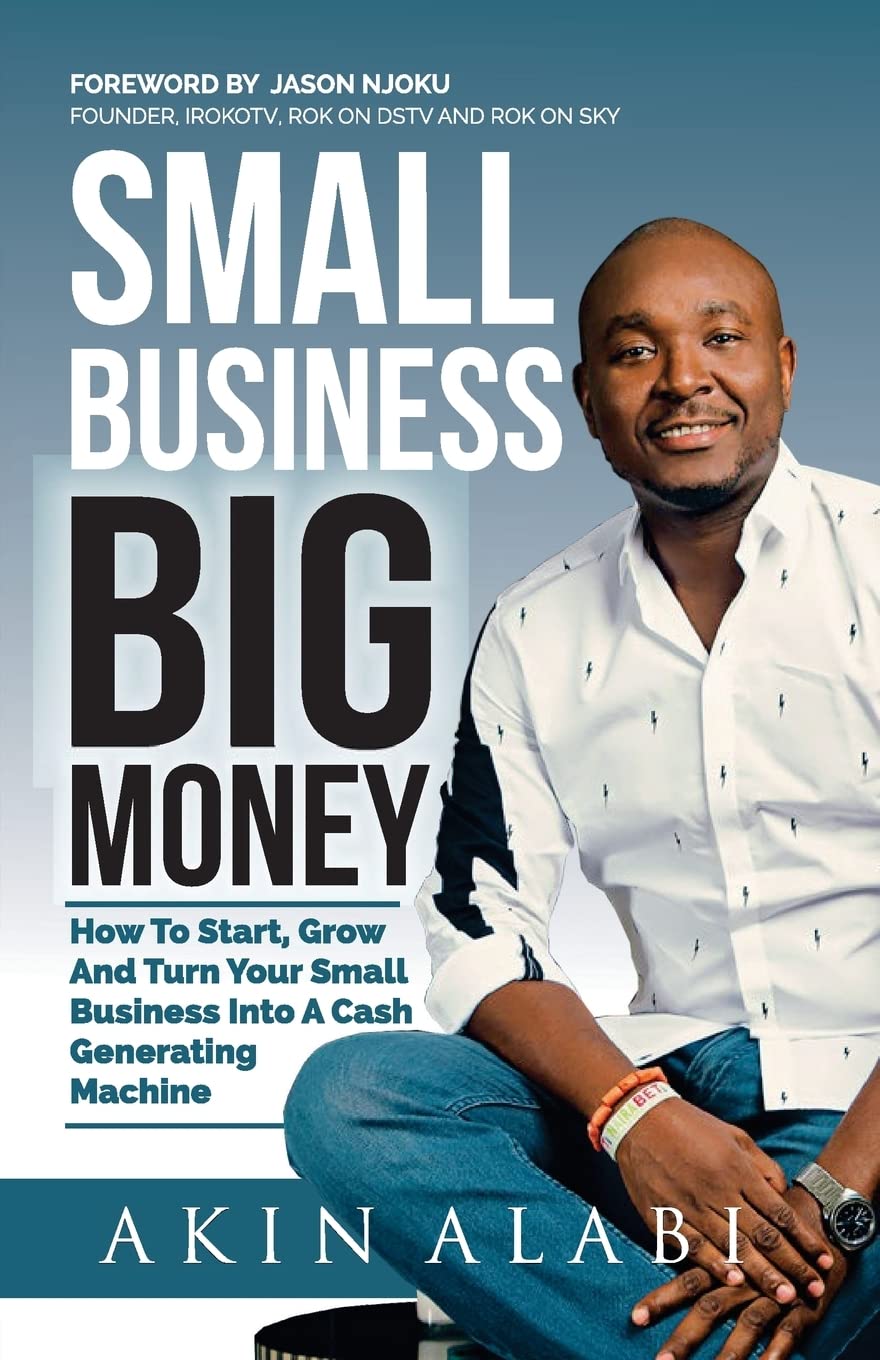 Small Business Big Money: How to Start, Grow, And Turn Your Small Business Into A Cash Generating Machine Business, Finance & Career