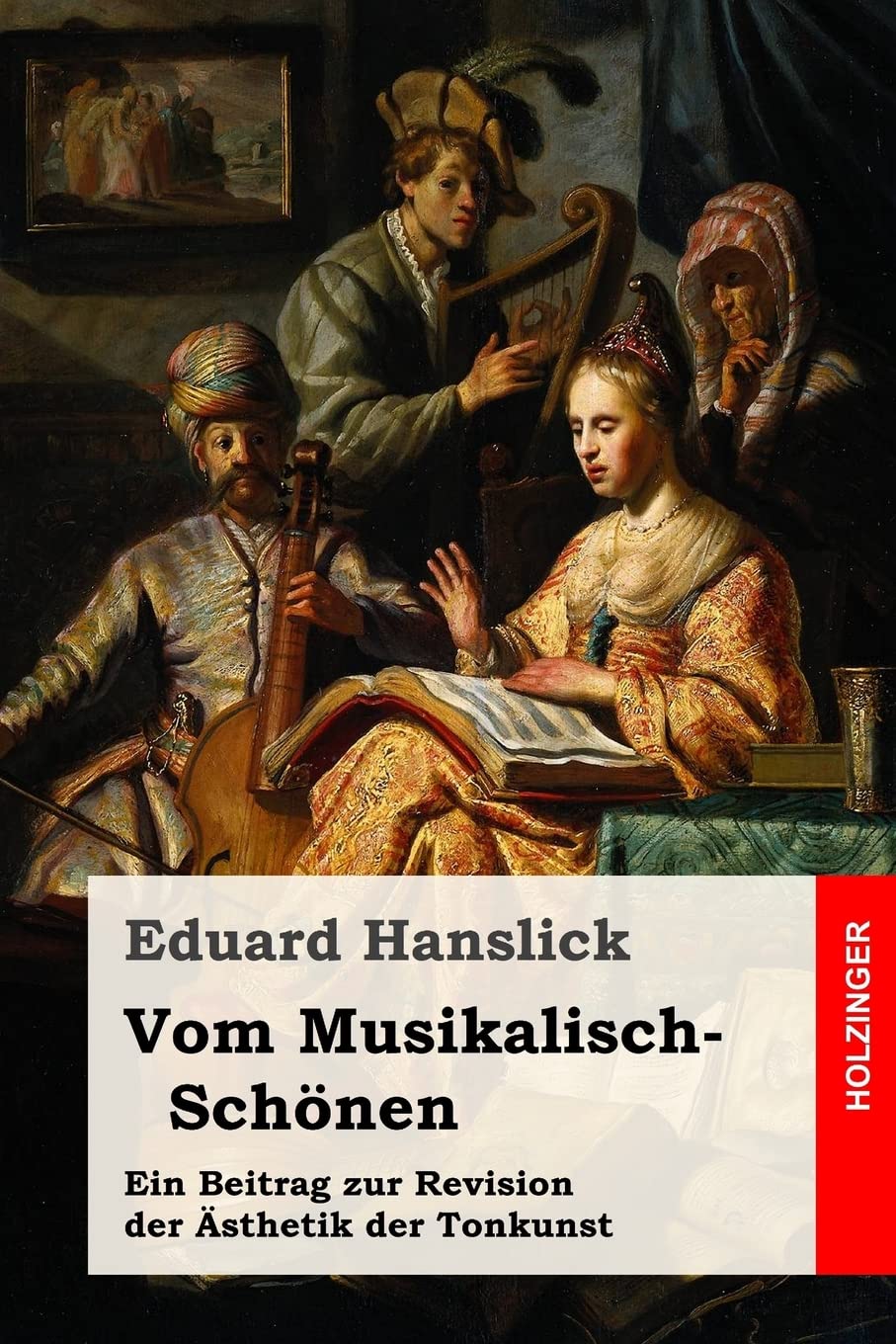 Vom Musikalisch-Schönen: Ein Beitrag zur Revision der Ästhetik der Tonkunst Arts & Music