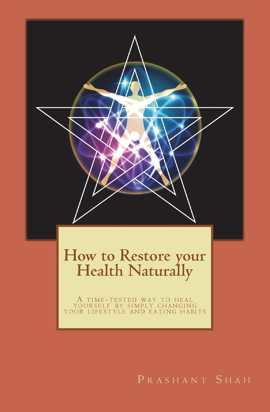 How to Restore your Health Naturally: A time-tested way to heal yourself by simply changing your lifestyle and eating habits Medicine