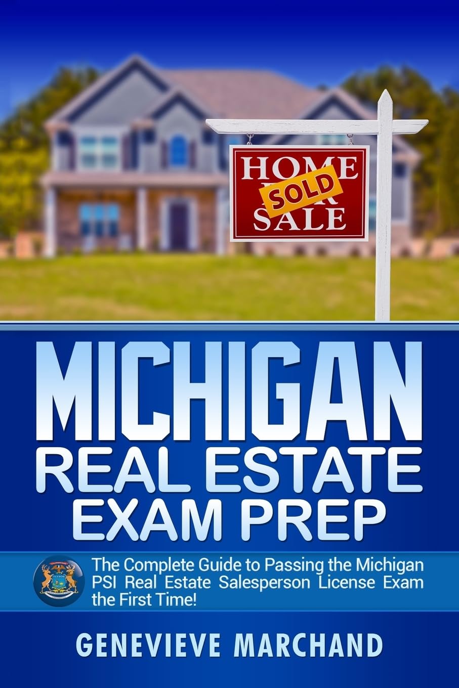Michigan Real Estate Exam Prep: The Complete Guide to Passing the Michigan PSI Real Estate Salesperson License Exam the First Time! Study Guides