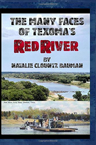 The Many Faces of Texoma's Red River: Including Ferries, Bridges and the Construction of the Denison Dam (Denison Dam, Lake Texoma and Red River, Band 2) Politics & History