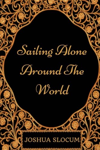 Sailing Alone Around The World: By Joshua Slocum - Illustrated Classics