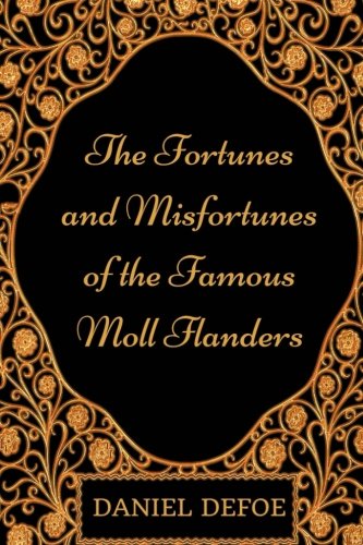 The Fortunes and Misfortunes of the Famous Moll Flanders: By Daniel Defoe - Illustrated Classics