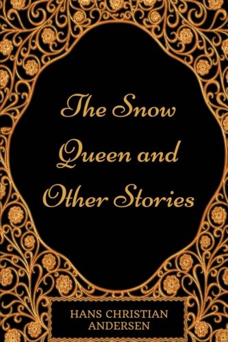 The Snow Queen and Other Stories: By Hans Christian Andersen - Illustrated Classics