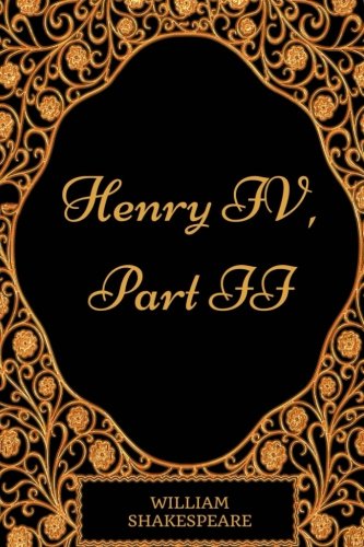 Henry IV, Part II: By William Shakespeare - Illustrated Classics