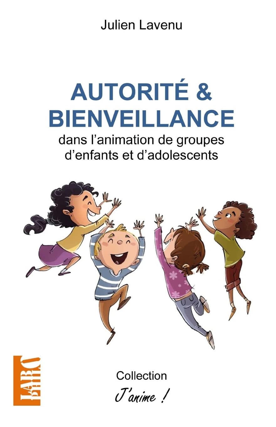 Autorité et bienveillance: dans l'animation de groupes d'enfants et d'adolescents Education & Training
