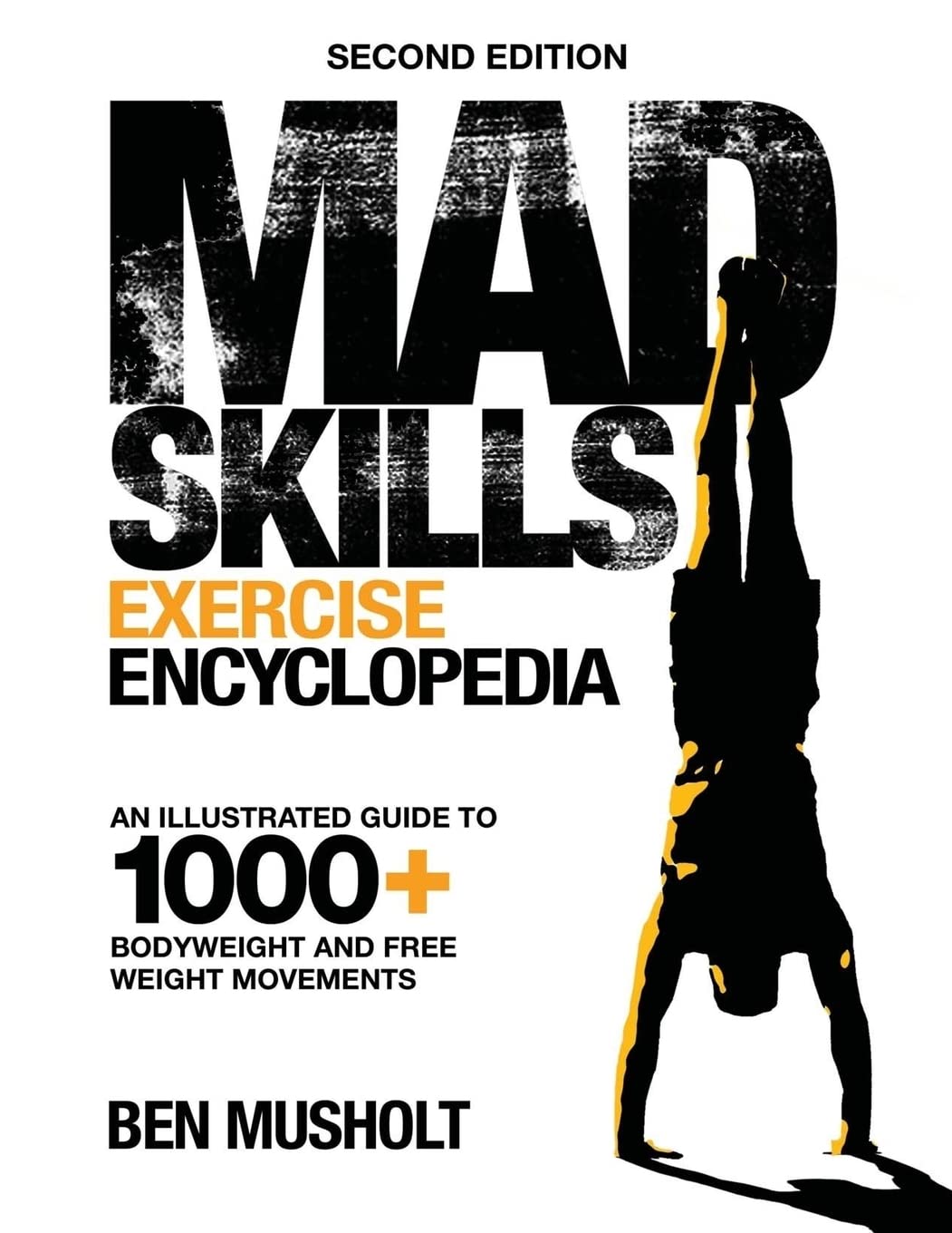 Mad Skills Exercise Encyclopedia (2nd Edition): An Illustrated Guide to 1000+ Bodyweight and Free Weight Movements Health, Nutrition & Fitness