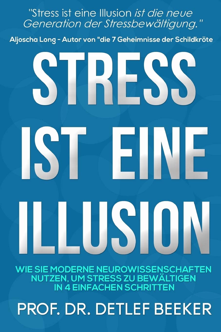 Stress ist eine Illusion: Wie Sie moderne Neurowissenschaften nutzen, um Stress zu bewältigen in 4 einfachen Schritten (5 Minuten täglich für ein besseres Leben, Band 2) Health, Nutrition & Fitness