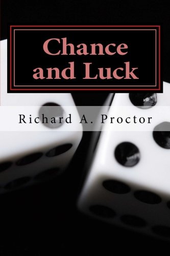 Chance and Luck: A Discussion of the Laws of Luck, Coincidences, Wagers, Lotteries, and the Fallacies of Gambling; with Notes on Poker and Martingales Mathematics