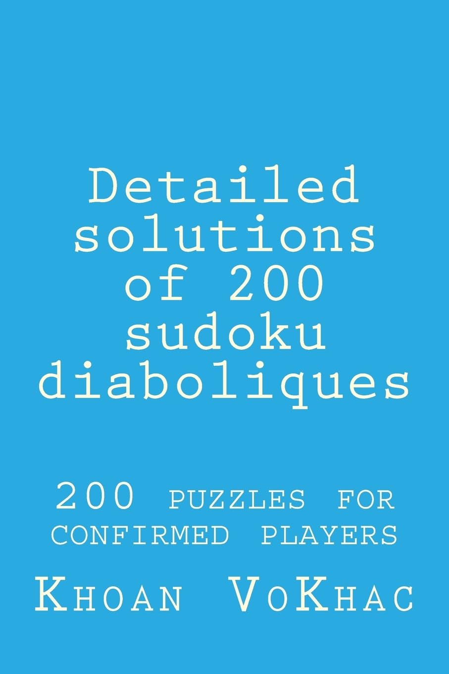 Detailed solutions of 200 sudoku diaboliques: 200 puzzles for confirmed players Leisure & Fun