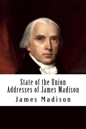 State of the Union Addresses of James Madison Essays & Short Stories