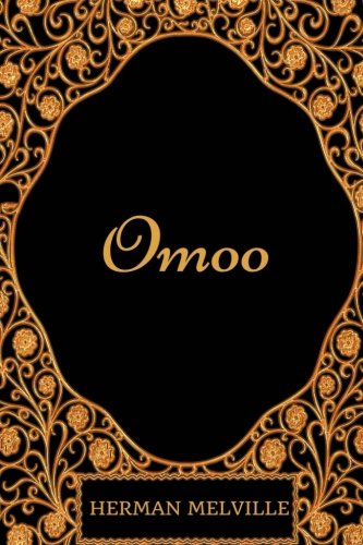 Omoo: By Herman Melville - Illustrated Classics
