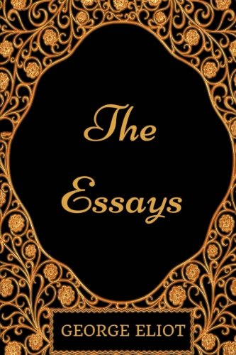 The Essays of George Eliot: By George Eliot - Illustrated Classics