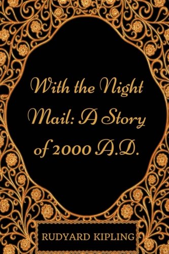 With the Night Mail: A Story of 2000 A.D.: By Rudyard Kipling - Illustrated Classics