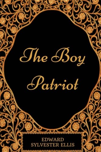 The Boy Patriot: By Edward Sylvester Ellis - Illustrated Classics