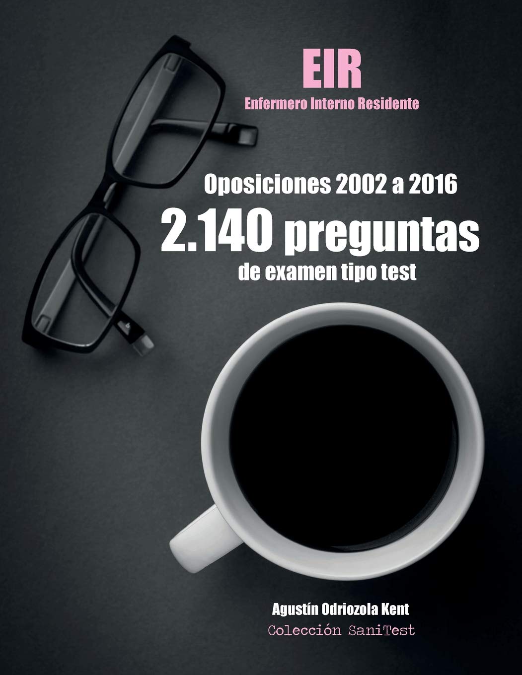 Oposiciones EIR. 2.140 preguntas de examen tipo test (2002-2016): Enfermero Interno Residente book