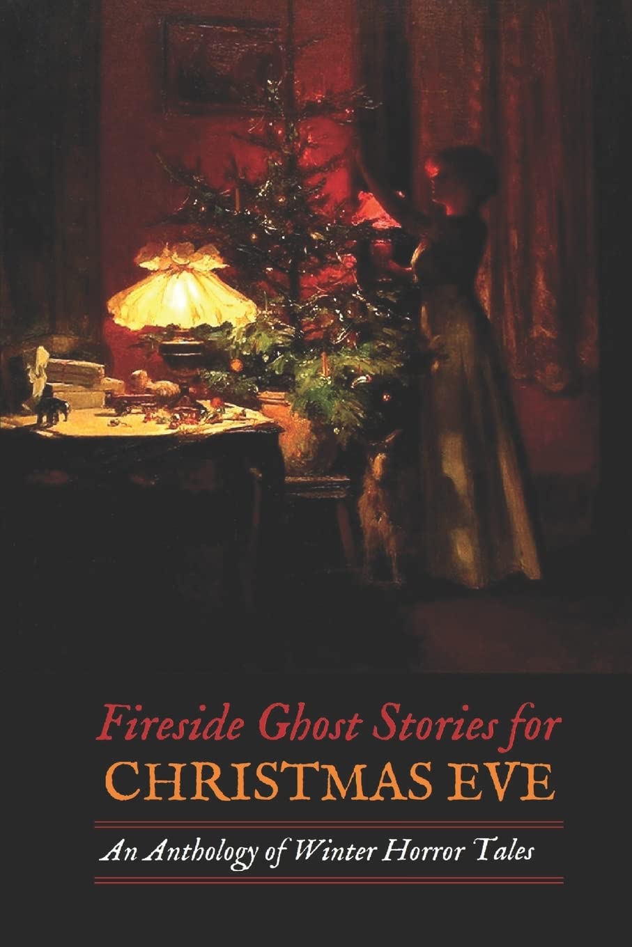 Fireside Ghost Stories for Christmas Eve: An Anthology of Winter Horror Tales (Oldstyle Tales of Murder, Mystery, Horror, and Hauntings, Band 17) Horror & Mystery