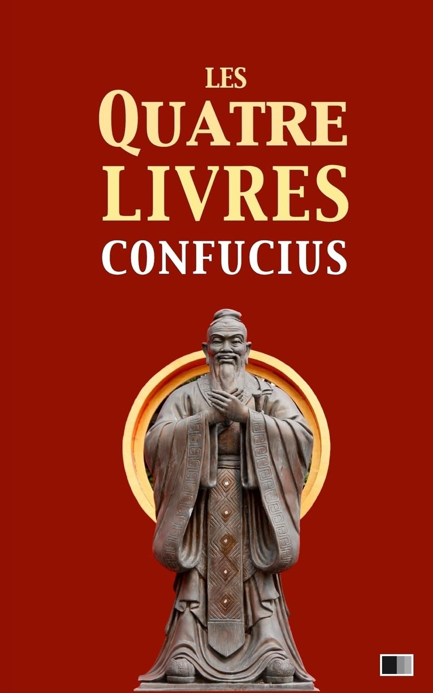 Les quatre livres: La grande étude, l'invariable milieu, les entretiens de Confucius, les oeuvres de Meng Tzeu Lifestyle
