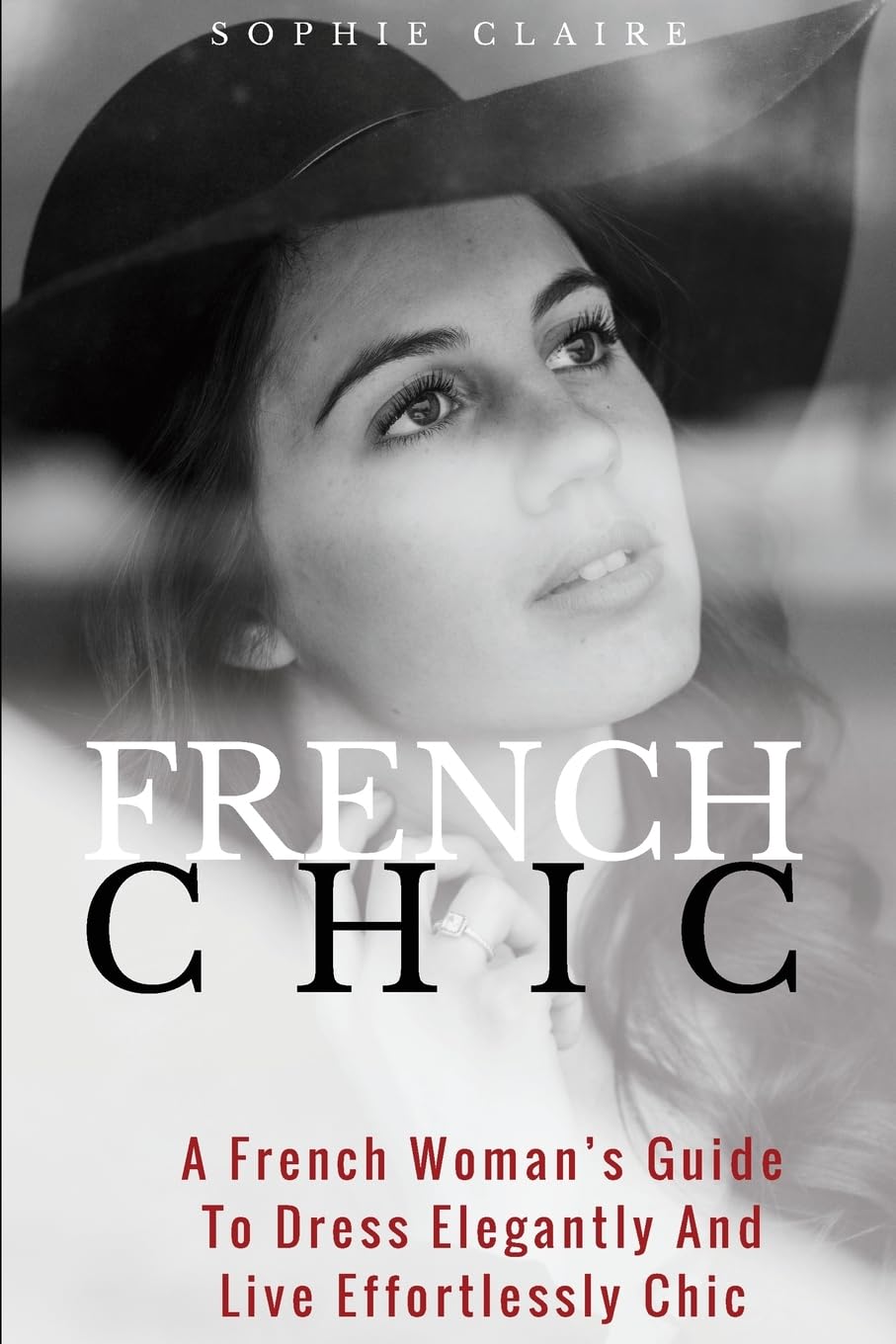 French Chic: A French Woman’s Guide To Dress Elegantly And Live Effortlessly Chic Film, Art & Culture