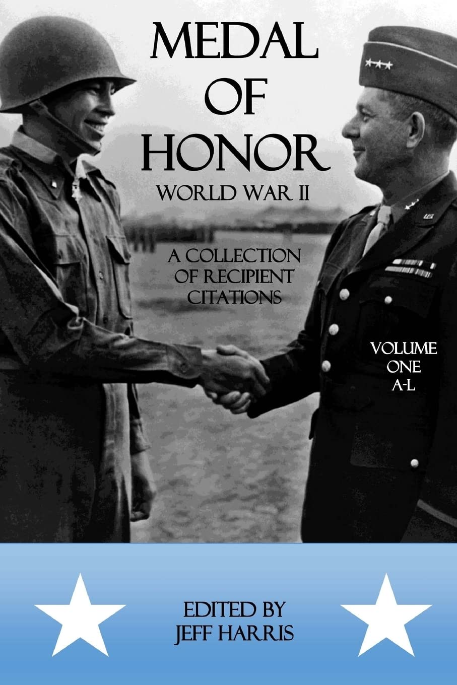 Medal of Honor World War II: A Collection of Recipient Citations: Volume One: A-L (Medal of Honor: War by War, Band 1) Politics & History