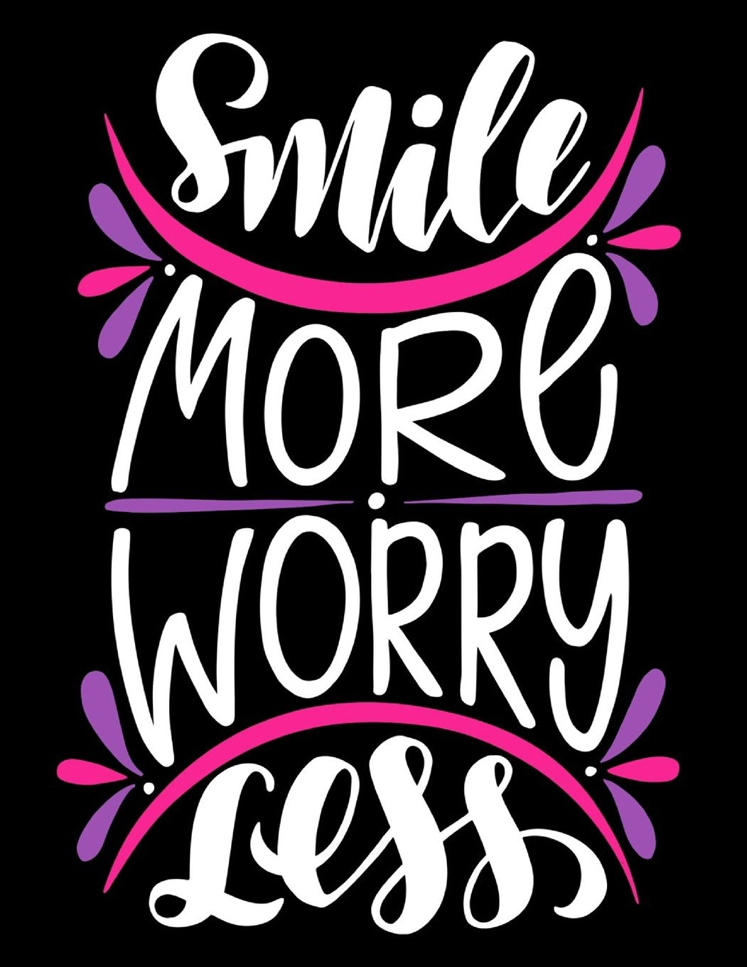 Smile more Worry Less: Motivation and Inspirational Journal Coloring Book for Adutls, Men, Women, Boy and Girl ( Daily Notebook, Diary) Hobbies & Crafts