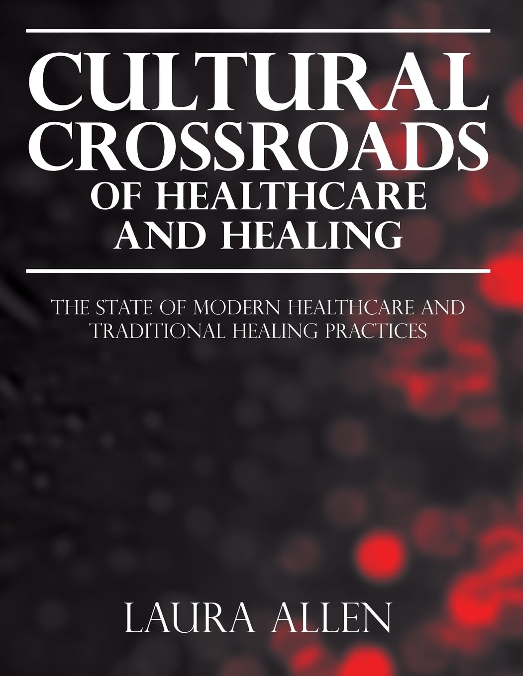 Cultural Crossroads of Healthcare and Healing: The State of Modern Healthcare and Traditional Healing Practices Health, Nutrition & Fitness
