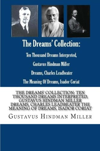 The Dreams? Collection: Ten Thousand Dreams Interpreted, Gustavus Hindman Miller Dreams, Charles Leadbeater The Meaning Of Dreams, Isador Coriat Psychology