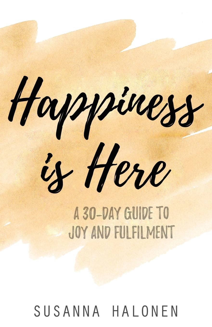 Happiness is Here: A 30-Day Guide to Joy and Fulfilment book