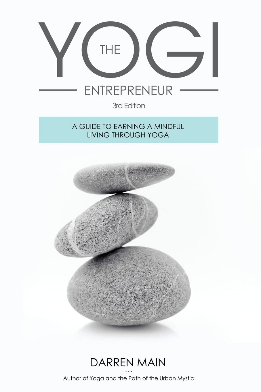 The Yogi Entrepreneur: A Guide to Earning a Mindful Living Through Yoga Business, Finance & Career