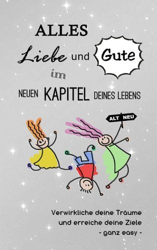Alles Liebe und Gute im neuen Kapitel deines Lebens: Verwirkliche deine Träume und erreiche deine Ziele - ganz easy (Das innovative Geschenkbuch, Band 4) Lifestyle