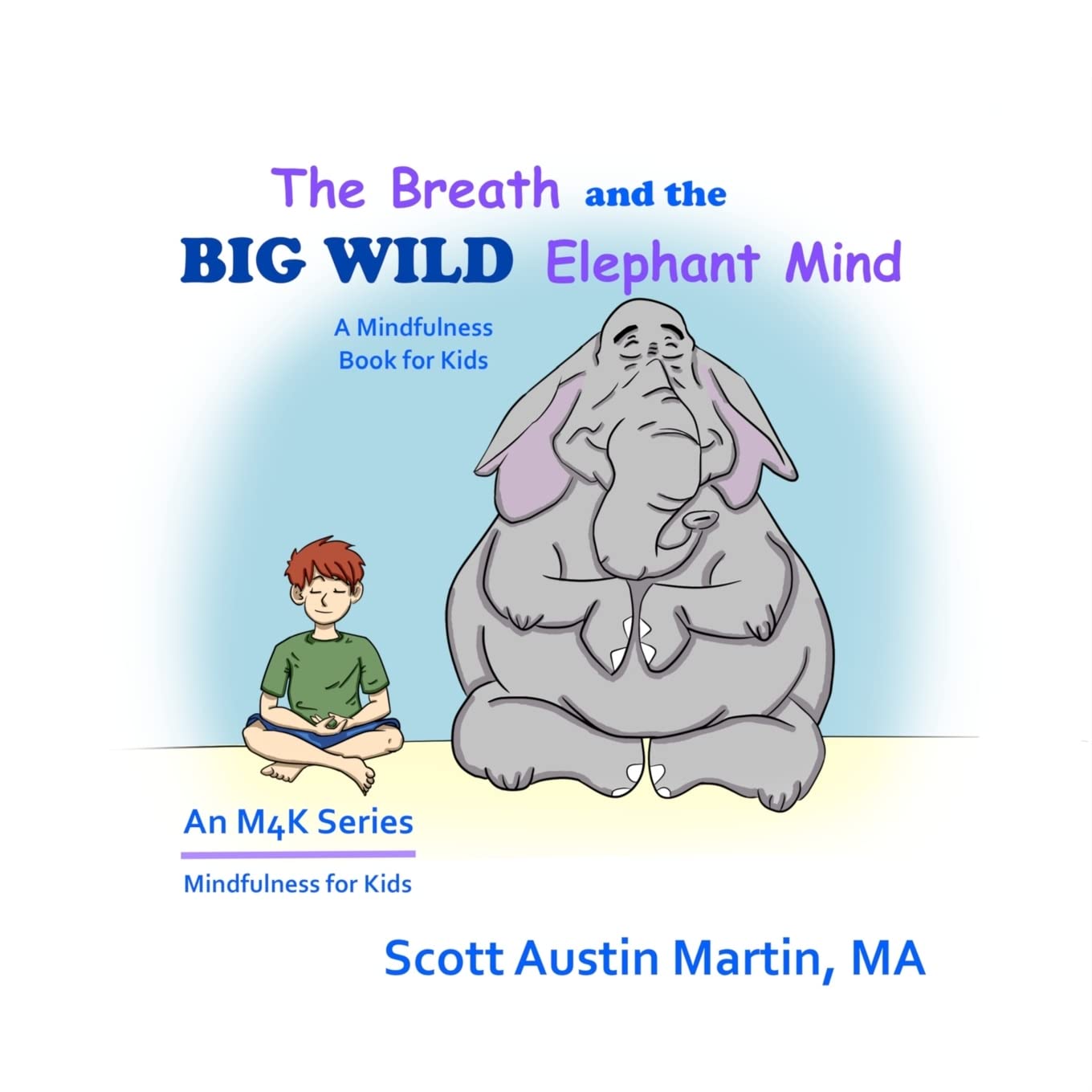 The Breath and the Big Wild Elephant Mind: A Mindfulness Book For Kids (M4k, Band 1) Non-fiction