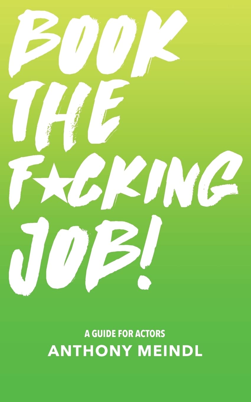 Book The Fucking Job!: A Guide for Actors Business, Finance & Career