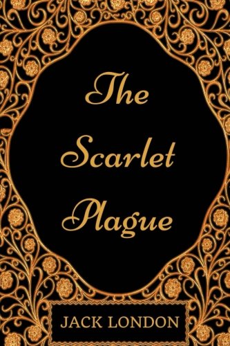 The Scarlet Plague: By Jack London - Illustrated Classics