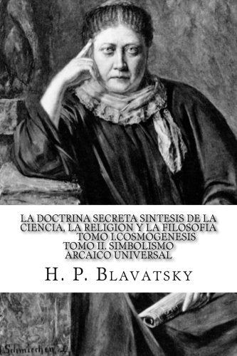 La Doctrina Secreta Sintesis de la Ciencia, la Religion y la Filosofia Tomo I.Cosmogenesis Tomo II. Simbolismo Arcaico Universal book