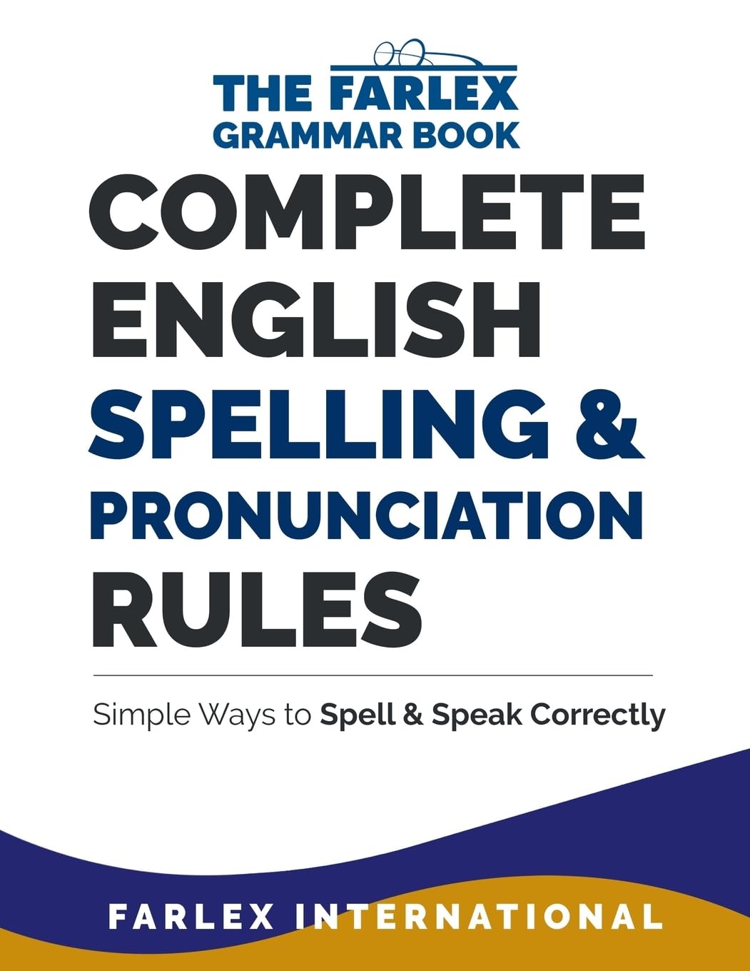 Complete English Spelling and Pronunciation Rules: Simple Ways to Spell and Speak Correctly (The Farlex Grammar, Band 3) Learning & Reference