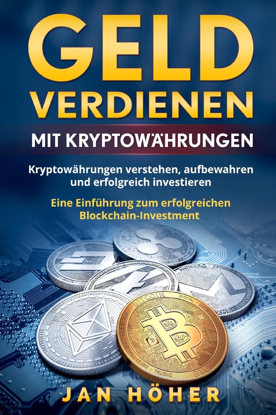 Geld verdienen mit Kryptowährungen: Kryptowährungen verstehen, aufbewahren und erfolgreich investieren. Eine Einführung zum erfolgreichen Blockchain-Investment. book