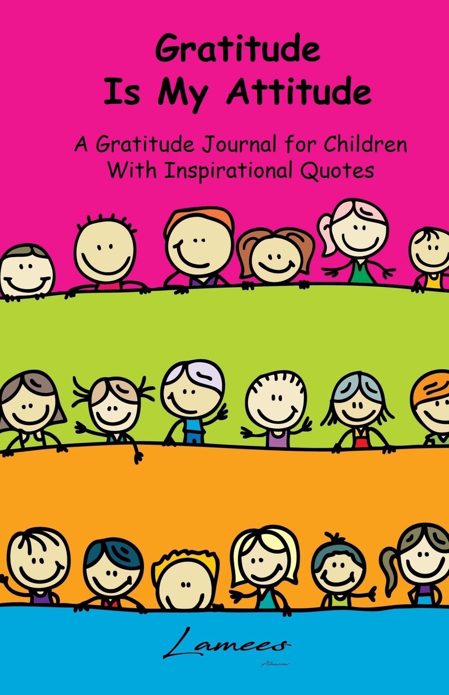 Gratitude Is My Attitude A Gratitude Journal for Children With Inspirational Quotes Parents & Children