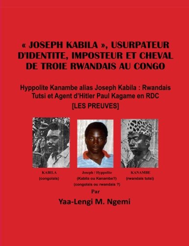 "JK", Usurpateur D'identite, Imposteur et Cheval de Troie Rwandais au Congo: Hyppolite Kanambe alias Joseph Kabila: Rwandais Tutsi et Agent d'Hitler Paul Kagame en RDC Books
