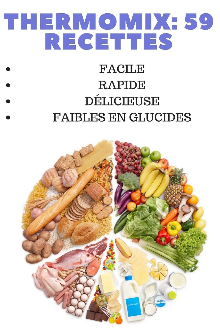 THERMOMIX: 59 RECETTES RAPIDES, DELICIEUSES ET FAIBLES EN GLUCIDES: Les meilleur book