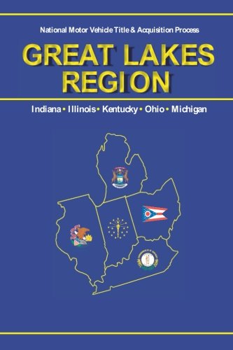 National Motor Vehicle Title & Acquisition Process: Indiana, Illinois, Kentucky, Ohio, Michigan (titles 2 u) (Volume 1) Business & Technology