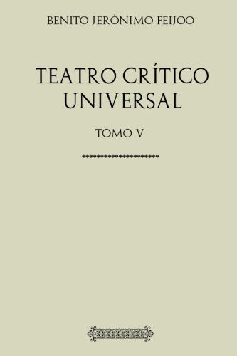 Colección Feijoo. Teatro crítico universal: Tomo V Drama