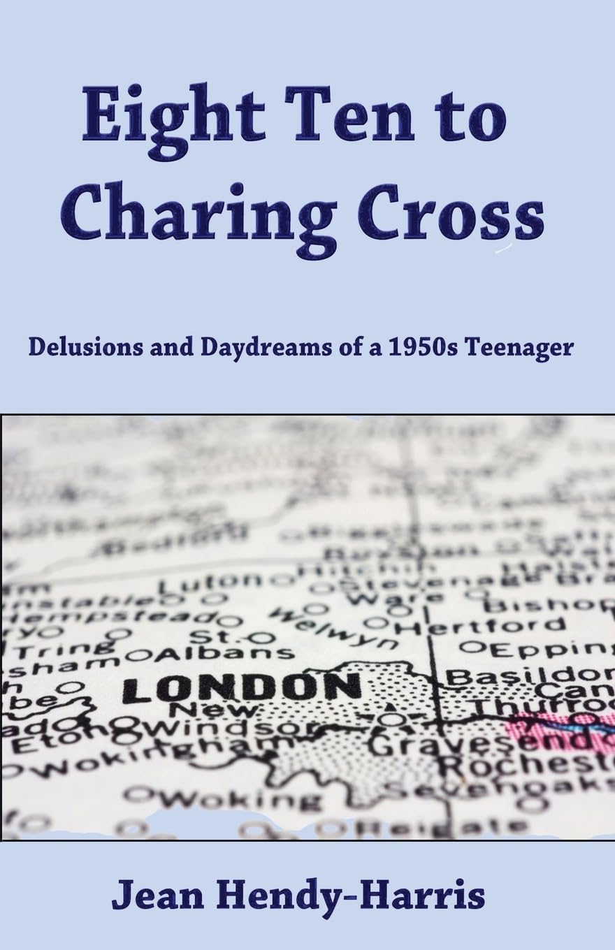 Eight Ten to Charing Cross: Delusions and Daydreams of a 1950s teenager Memories